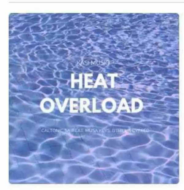 Caltonic SA - Heat Overload Ft. Musa Keys, Dtrill & Cyfred